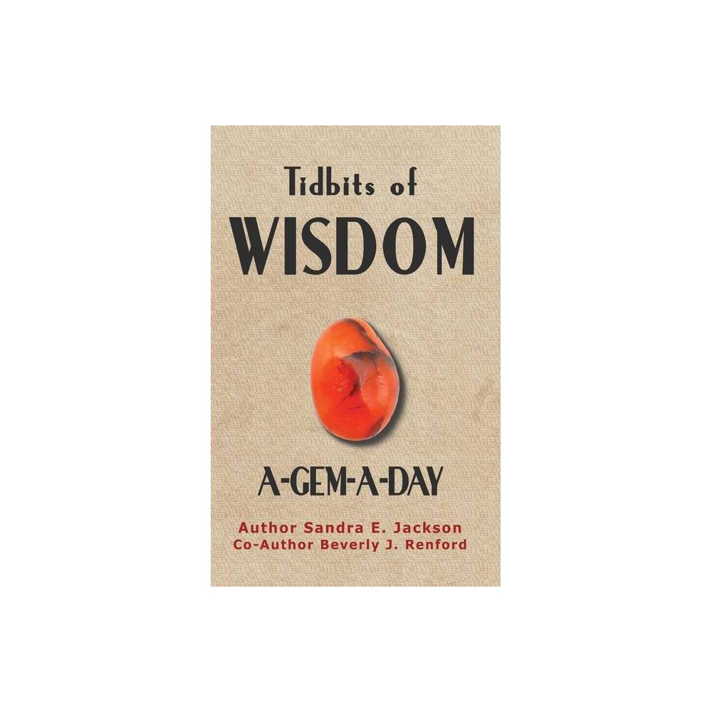 Tidbits of Wisdom A-Gem-A-Day - by Sandra E Jackson & Beverly J Renford (Hardcover)