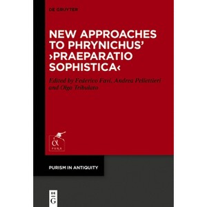 New Approaches to Phrynichus' >Praeparatio Sophistica - (Purism in Antiquity) by  Federico Favi & Andrea Pellettieri & Olga Tribulato (Hardcover) - 1 of 1