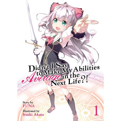 Didn't I Say to Make My Abilities Average in the Next Life?! (Light Novel) Vol. 1 - by  Funa (Paperback)