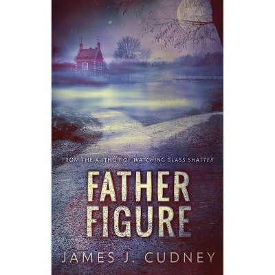 Father Figure - by  James J Cudney (Paperback)