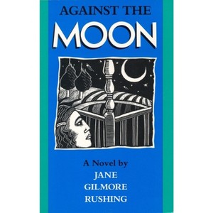 Against the Moon - (Texas Tradition) by  Jane Gilmore Rushing (Paperback) - 1 of 1