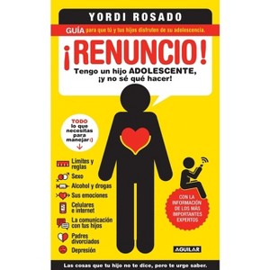¡Renuncio! Tengo Un Hijo Adolescente, ¡Y No Sé Qué Hacer!/ I Give Up! - by  Yordi Rosado (Paperback) - 1 of 1