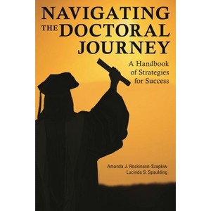 Navigating the Doctoral Journey - by  Amanda J Rockinson-Szapkiw & Lucinda S Spaulding (Paperback) - 1 of 1