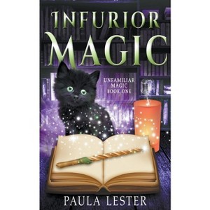 Infurior Magic - (Unfamiliar Magic) by  Paula Lester (Paperback) - 1 of 1