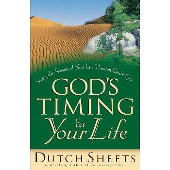 God's Timing for Your Life - by  Dutch Sheets (Paperback)