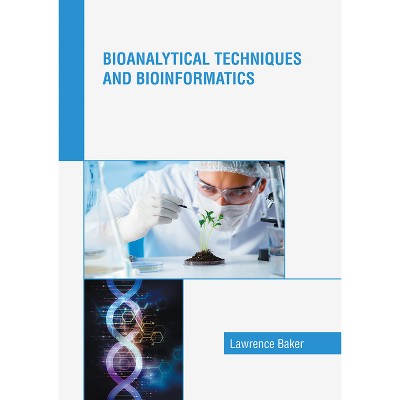Bioanalytical Techniques and Bioinformatics - by  Lawrence Baker (Hardcover)