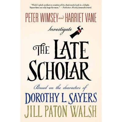 The Late Scholar - (Lord Peter Wimsey/Harriet Vane) by  Jill Paton Walsh & Dorothy L Sayers (Paperback)