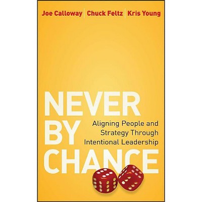 Never by Chance - by  Joe Calloway & Chuck Feltz & Kris Young (Hardcover)