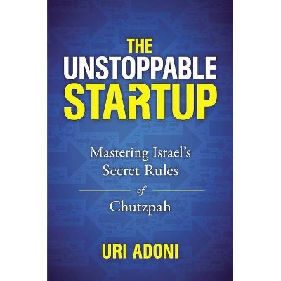 The Unstoppable Startup - by  Uri Adoni (Hardcover)