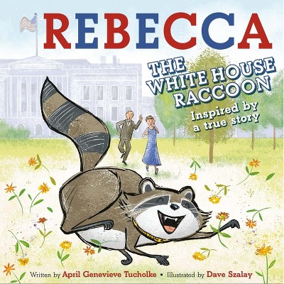 Rebecca the White House Raccoon - by  April Genevieve Tucholke (Hardcover)