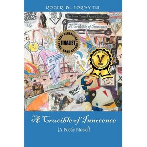 A Crucible of Innocence - by  Roger W Forsythe (Paperback) - 1 of 1