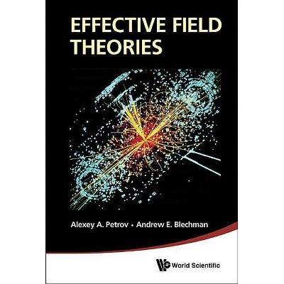 Effective Field Theories - by  Alexey A Petrov & Andrew E Blechman (Hardcover)