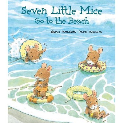 Seven Little Mice Go to the Beach - by  Kazuo Iwamura & Haruo Yamashita (Hardcover)