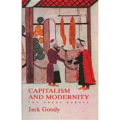 Capitalism and Modernity - by  Jack Goody (Paperback)