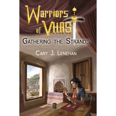 Gathering the Strands - (Warriors of Vhast) by  Cary J Lenehan (Paperback)