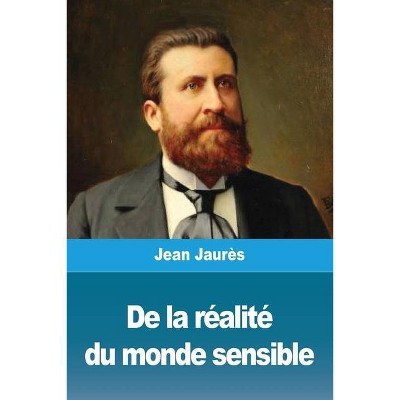 De la réalité du monde sensible - by  Jean Jaurès (Paperback)