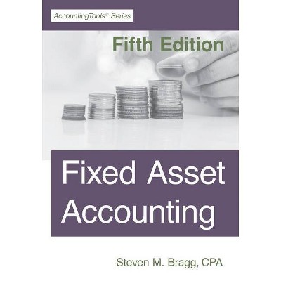 Fixed Asset Accounting - by  Steven M Bragg (Paperback)