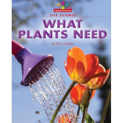 What Plants Need - (Beginning-To-Read, Read and Discover - Science) by  Mary Lindeen (Paperback)