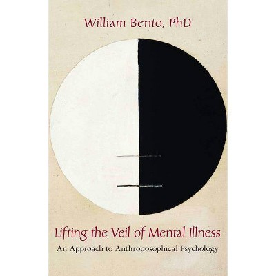 Lifting the Veil of Mental Illness - by  William Bento (Paperback)