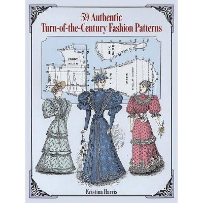 59 Authentic Turn-Of-The-Century Fashion Patterns - (Dover Fashion and Costumes) by  Kristina Harris (Paperback)