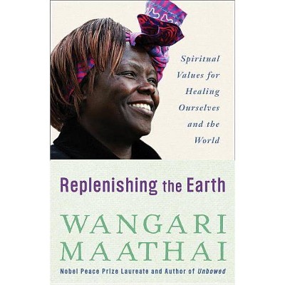 Replenishing the Earth - by  Wangari Maathai (Paperback)
