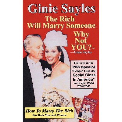 How To Marry The Rich - by  Ginie Sayles (Paperback)