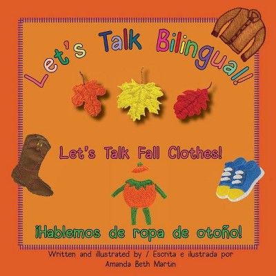 Let's Talk Fall Clothes! / ¡Hablemos de ropa de otoño! - (Let's Talk Bilingual!) by  Amanda Beth Martin (Paperback)