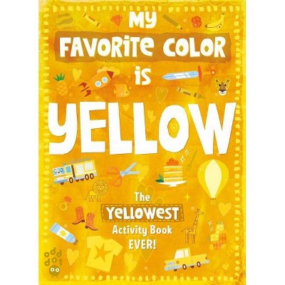 My Favorite Color Activity Book: Yellow - by  Odd Dot (Paperback)