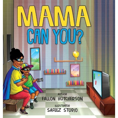 Mama Can You? - by  Fallon F Hutcherson (Hardcover)