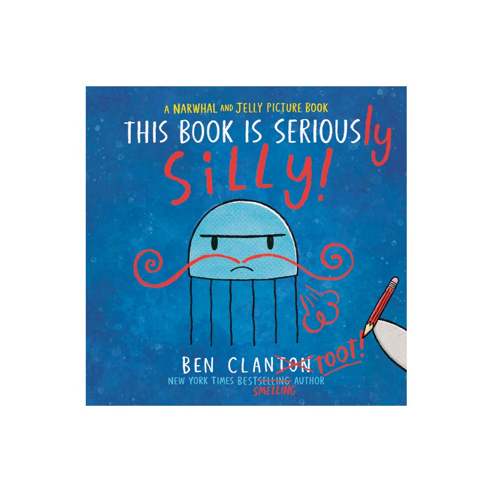 This Book Is Seriously Silly! (a Narwhal and Jelly Picture Book #2) - (Narwhal and Jelly Book) by Ben Clanton (Hardcover)