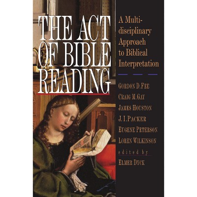 The Act of Bible Reading - by  Elmer Dyck (Paperback)