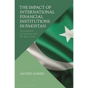 The Impact of International Financial Institutions in Pakistan - by  Naveed Ahmed (Hardcover) - 1 of 1