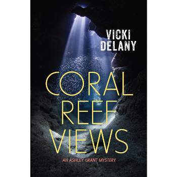 Coral Reef Views - (Ashley Grant Mystery) by  Vicki Delany (Paperback)