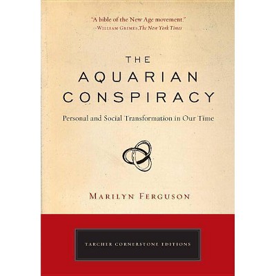 The Aquarian Conspiracy - (Tarcher Cornerstone Editions) by  Marilyn Ferguson (Paperback)