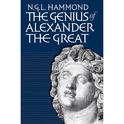Genius of Alexander the Great - by  N G L Hammond (Paperback)