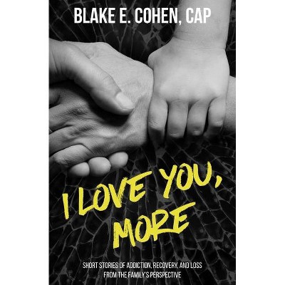 I Love You, More - by  Blake E Cohen (Paperback)