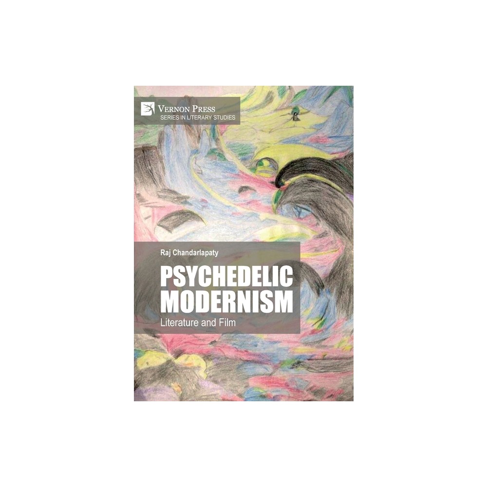 Psychedelic Modernism - (Literary Studies) by Raj Chandarlapaty (Hardcover)