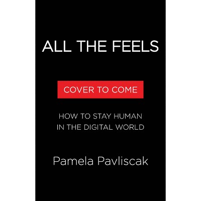 All the Feels - by  Pamela Pavliscak (Hardcover)