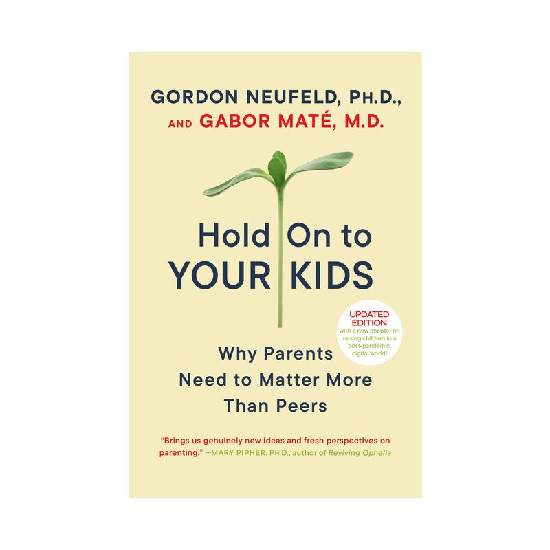 Hold on to Your Kids - by  Gordon Neufeld & Gabor Maté (Paperback), 1 of 2