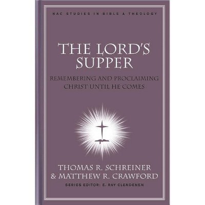 The Lord's Supper - (New American Commentary Studies in Bible & Theology) by  Thomas R Schreiner & Matthew R Crawford (Hardcover)