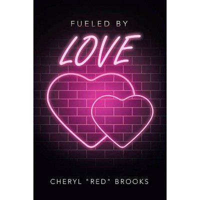 Fueled by Love - by  Cheryl Red Brooks (Paperback)