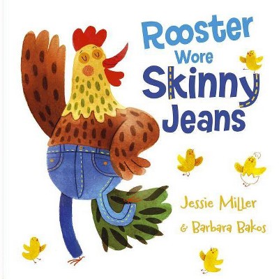 Rooster Wore Skinny Jeans - by  Jessie Miller (Hardcover)