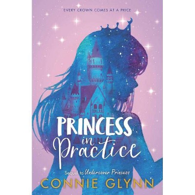 The Rosewood Chronicles #2: Princess in Practice - by  Connie Glynn (Paperback)