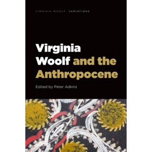 Virginia Woolf and the Anthropocene - (Virginia Woolf - Variations) by  Peter Adkins (Paperback) - 1 of 1