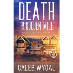 Death on the Golden Mile - (Myrtle Beach Mystery) by Caleb Wygal