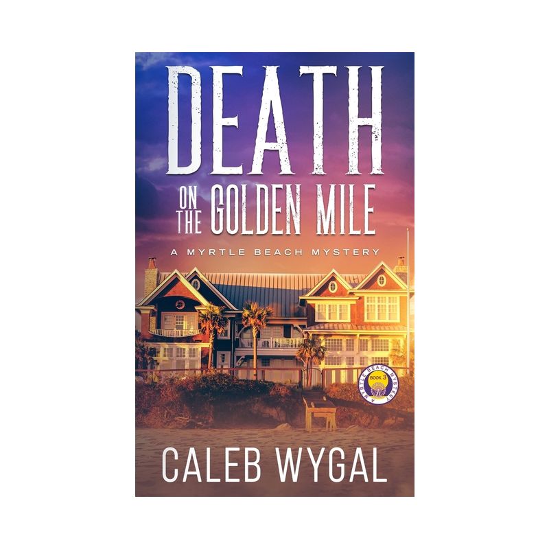 Death on the Golden Mile - (Myrtle Beach Mystery) by Caleb Wygal, 1 of 2