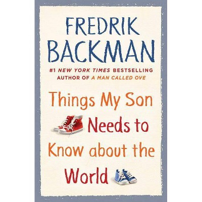 Things My Son Needs to Know About the World -  by Fredrik Backman (Hardcover)