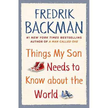 Things My Son Needs to Know About the World -  by Fredrik Backman (Hardcover)