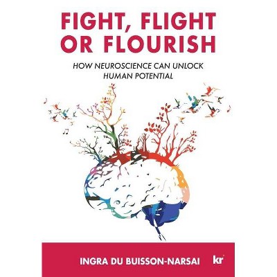 Fight, Flight or Flourish - by  Ingra Du Buisson-Narsai (Paperback)