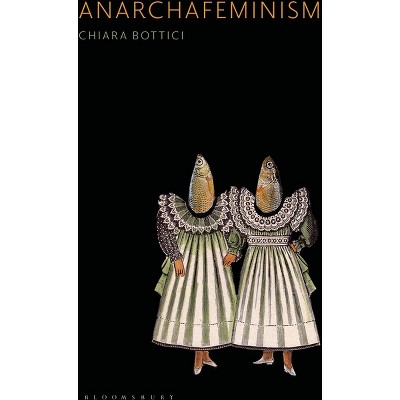 Anarchafeminism - by  Chiara Bottici (Hardcover)